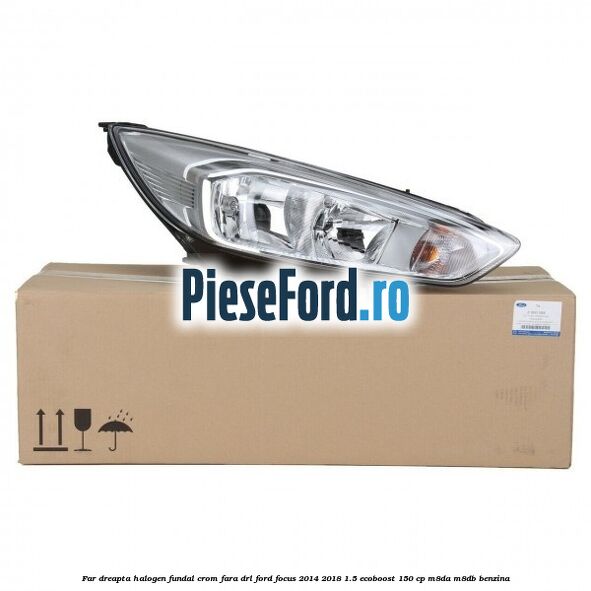 Far dreapta halogen, fundal crom fara DRL Ford Focus 2014-2018 1.5 EcoBoost 150 cp M8DA, M8DB benzina