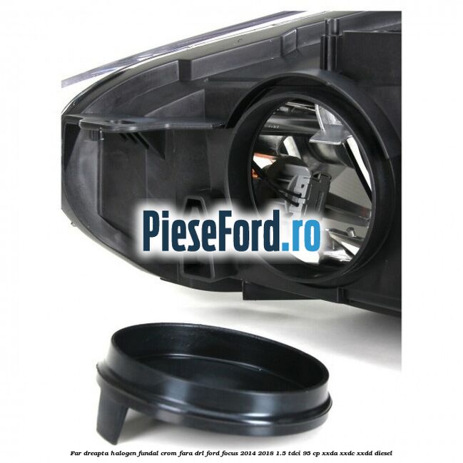 Far dreapta halogen, fundal crom fara DRL Ford Focus 2014-2018 1.5 TDCi 95 cp XXDA, XXDC, XXDD diesel