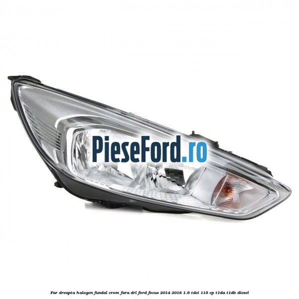 Far dreapta halogen, fundal crom fara DRL Ford Focus 2014-2018 1.6 TDCi 115 cp T1DA, T1DB diesel