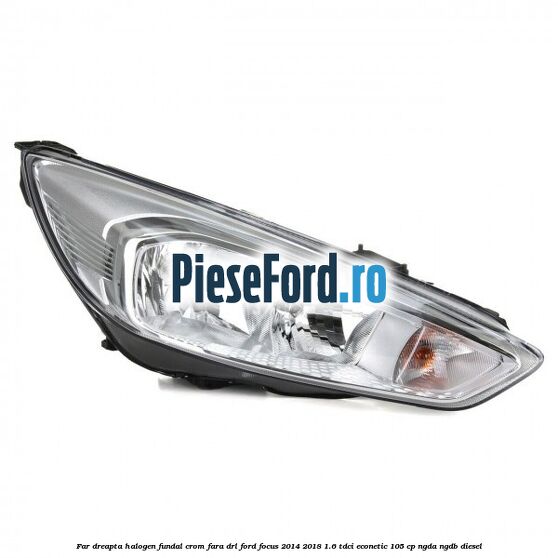 Far dreapta halogen, fundal crom fara DRL Ford Focus 2014-2018 1.6 TDCi ECOnetic 105 cp NGDA, NGDB diesel