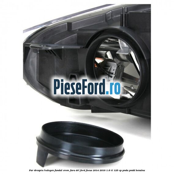 Far dreapta halogen, fundal crom fara DRL Ford Focus 2014-2018 1.6 Ti 125 cp PNDA, PNDD benzina