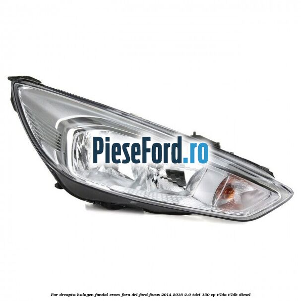 Far dreapta halogen, fundal crom fara DRL Ford Focus 2014-2018 2.0 TDCi 150 cp T7DA, T7DB diesel