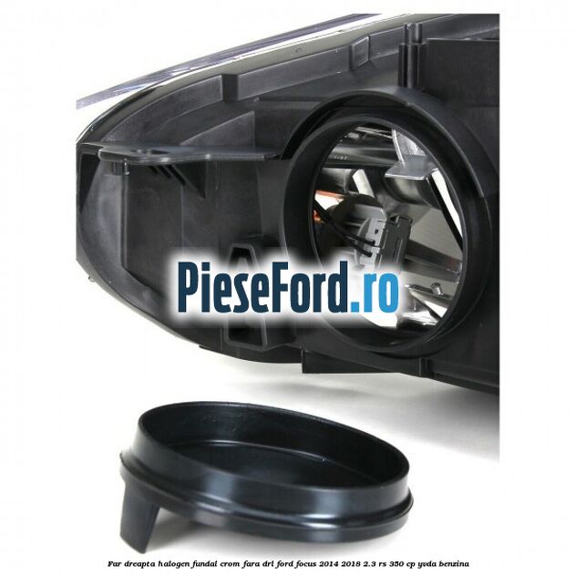 Far dreapta halogen, fundal crom fara DRL Ford Focus 2014-2018 2.3 RS 350 cp YVDA benzina