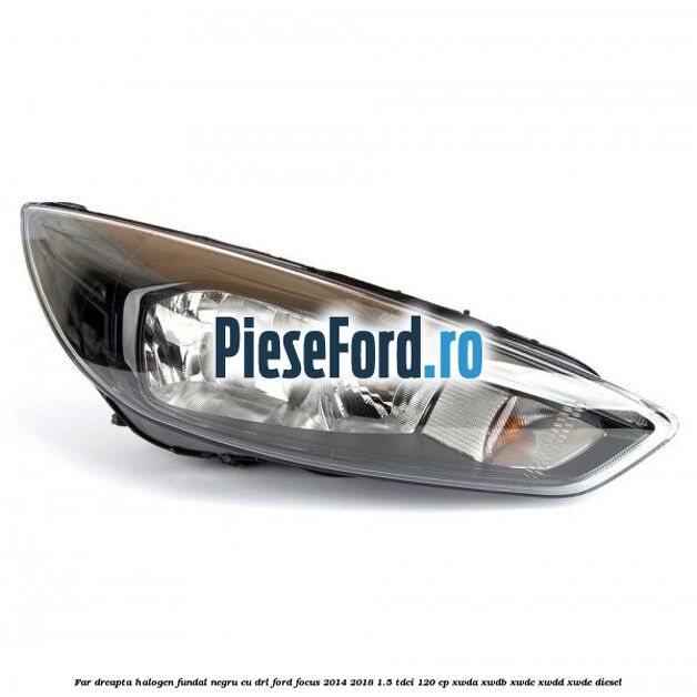 Far dreapta halogen, fundal negru cu DRL Ford Focus 2014-2018 1.5 TDCi 120 cp XWDA, XWDB, XWDC, XWDD, XWDE diesel