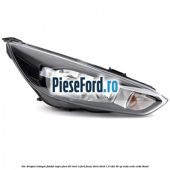 Far dreapta halogen fundal negru fara DRL level 2 Ford Focus 2014-2018 1.5 TDCi 95 cp Far dreapta halogen fundal negru fara DRL level 2 Ford Focus 2014-2018 1.5 TDCi 95 cp XXDA, XXDC, XXDD diesel