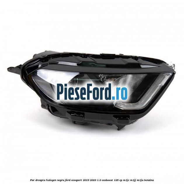 Far dreapta halogen negru Ford EcoSport 2019-2023 1.0 EcoBoost 125 cp M1JC, M1JJ, M1JU benzina