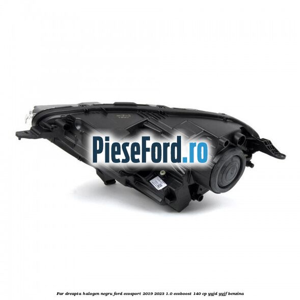 Far dreapta halogen negru Ford EcoSport 2019-2023 1.0 EcoBoost 140 cp YYJD, YYJF benzina