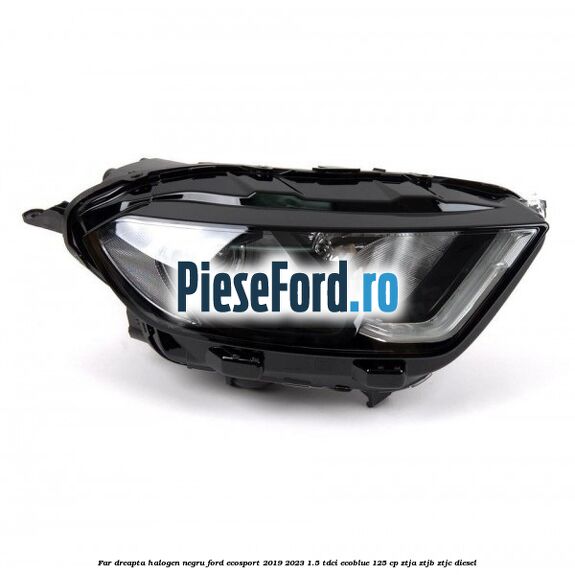 Far dreapta halogen negru Ford EcoSport 2019-2023 1.5 TDCi EcoBlue 125 cp ZTJA, ZTJB, ZTJC diesel