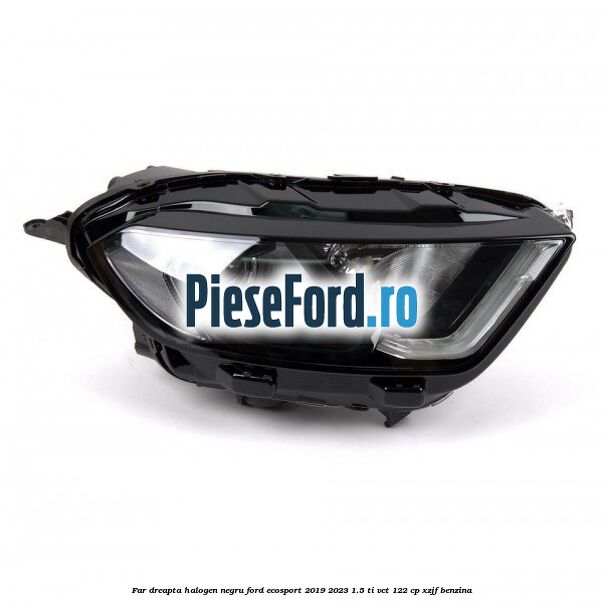 Far dreapta halogen negru Ford EcoSport 2019-2023 1.5 Ti-VCT 122 cp XZJF benzina
