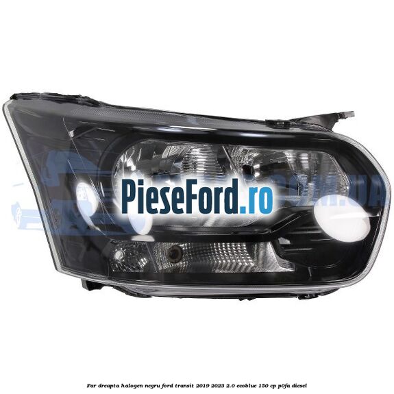 Far dreapta halogen negru Ford Transit 2019-2023 2.0 EcoBlue 150 cp P0FA diesel