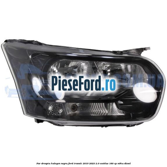 Far dreapta halogen negru Ford Transit 2019-2023 2.0 EcoBlue 160 cp N0HA diesel