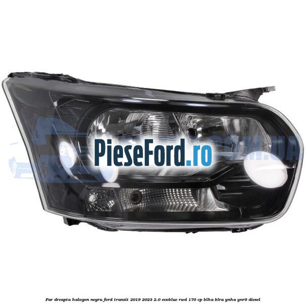 Far dreapta halogen negru Ford Transit 2019-2023 2.0 EcoBlue RWD 170 cp BLHA, BLRA, YNHA, YNR6 diesel