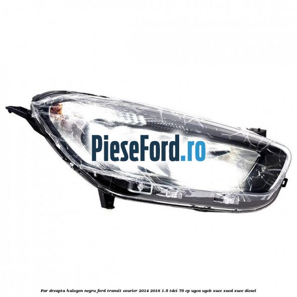 Far dreapta halogen negru Ford Transit Courier 2014-2018 1.5 TDCi 75 cp Far dreapta halogen negru Ford Transit Courier 2014-2018 1.5 TDCi 75 cp UGCA, UGCB, XUCC, XUCD, XUCE diesel