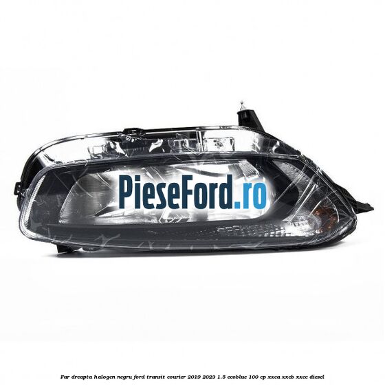 Far dreapta halogen negru Ford Transit Courier 2019-2023 1.5 EcoBlue 100 cp XXCA, XXCB, XXCC diesel