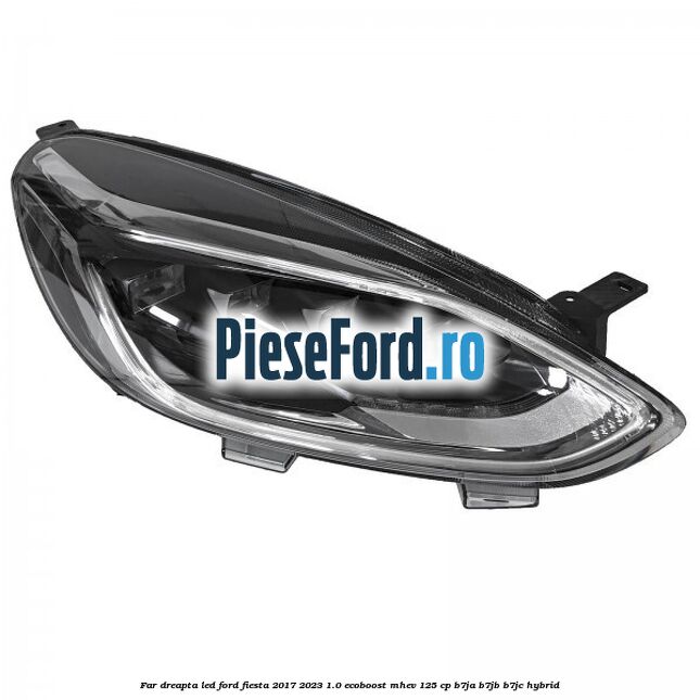 Far dreapta LED Ford Fiesta 2017-2023 1.0 EcoBoost mHEV 125 cp B7JA, B7JB, B7JC Hybrid