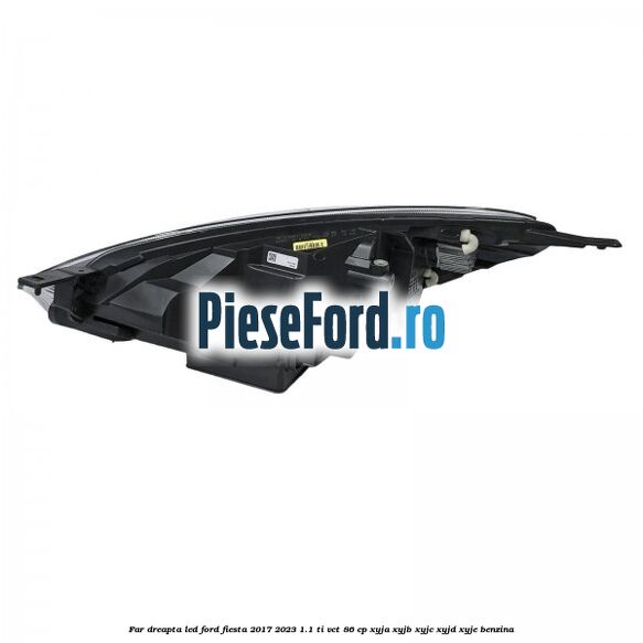 Far dreapta LED Ford Fiesta 2017-2023 1.1 Ti-VCT 86 cp Far dreapta LED Ford Fiesta 2017-2023 1.1 Ti-VCT 86 cp XYJA, XYJB, XYJC, XYJD, XYJE benzina