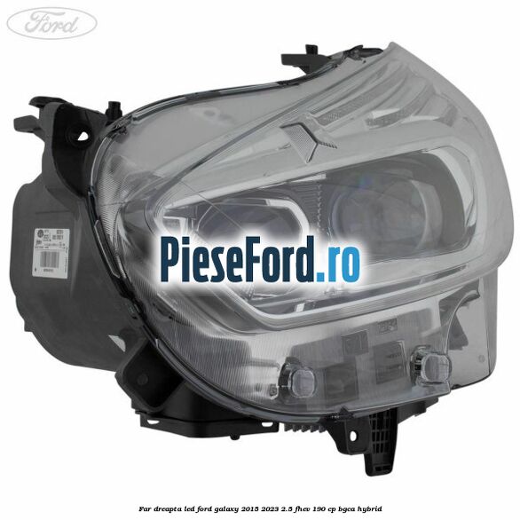 Far dreapta LED Ford Galaxy 2015-2023 2.5 FHEV 190 cp BGCA hybrid