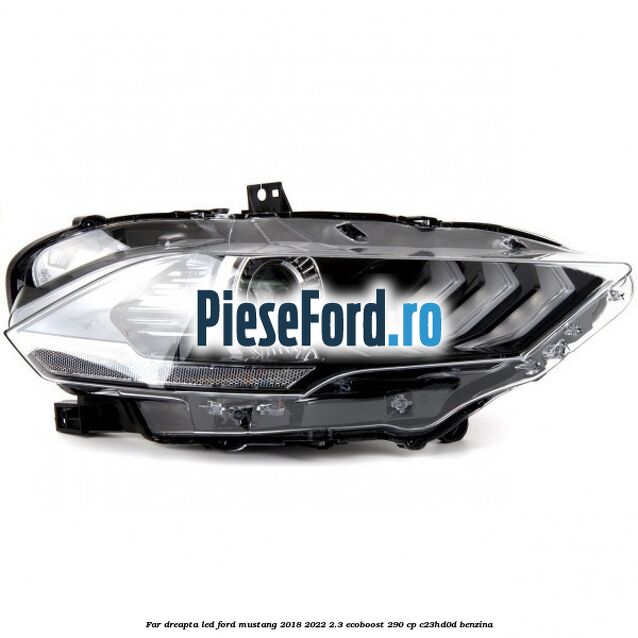 Far dreapta LED Ford Mustang 2018-2022 2.3 EcoBoost 290 cp C23HD0D benzina