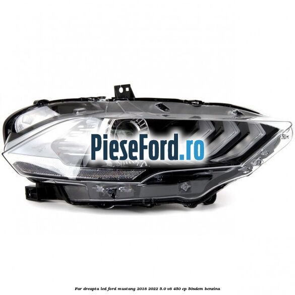 Far dreapta LED Ford Mustang 2018-2022 5.0 V8 450 cp 50SDEM benzina