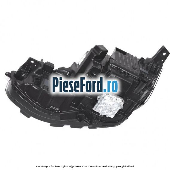 Far dreapta LED level 7 Ford Edge 2019-2022 2.0 EcoBlue AWD 238 cp YLCA, YLCB diesel