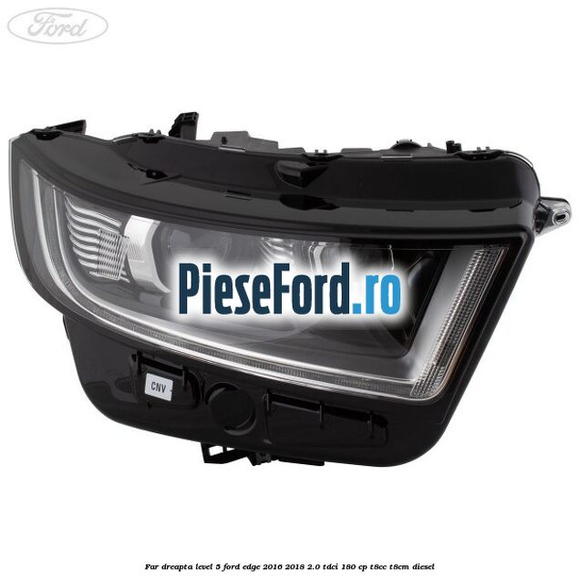Far dreapta level 5 Ford Edge 2016-2018 2.0 TDCi 180 cp T8CC, T8CM diesel