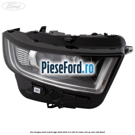 Far dreapta level 5 Ford Edge 2016-2018 2.0 TDCi Bi-Turbo 210 cp T9CE, T9CF diesel