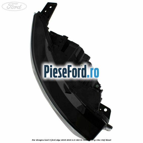 Far dreapta level 5 Ford Edge 2016-2018 2.0 TDCi Bi-Turbo 210 cp T9CE, T9CF diesel