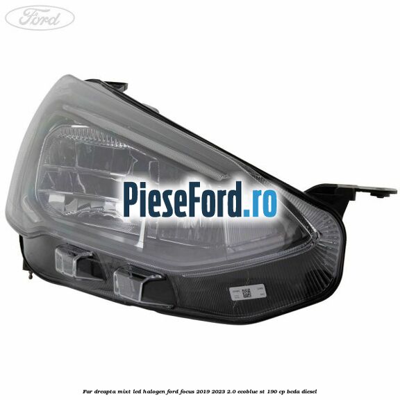 Far dreapta mixt LED halogen Ford Focus 2019-2023 2.0 EcoBlue ST 190 cp BCDA diesel
