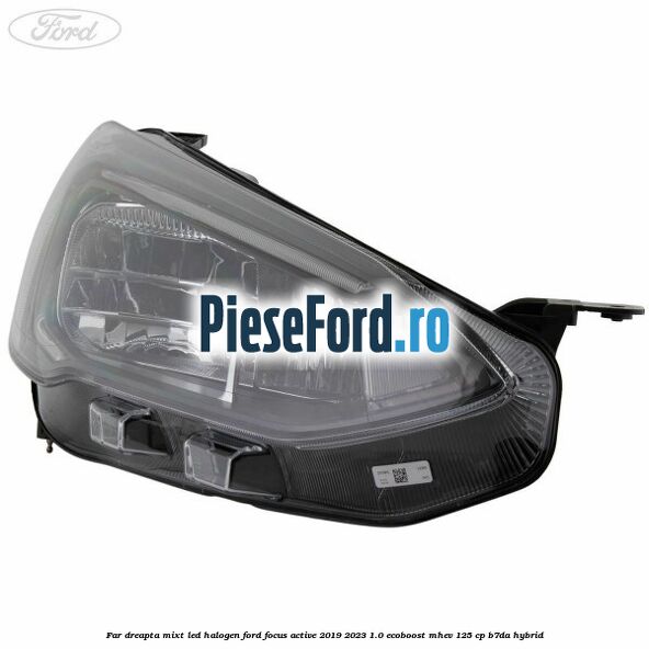 Far dreapta mixt LED halogen Ford Focus Active 2019-2023 1.0 EcoBoost mHEV 125 cp B7DA Hybrid