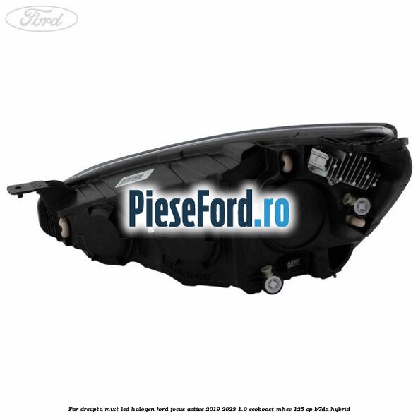 Far dreapta mixt LED halogen Ford Focus Active 2019-2023 1.0 EcoBoost mHEV 125 cp B7DA Hybrid
