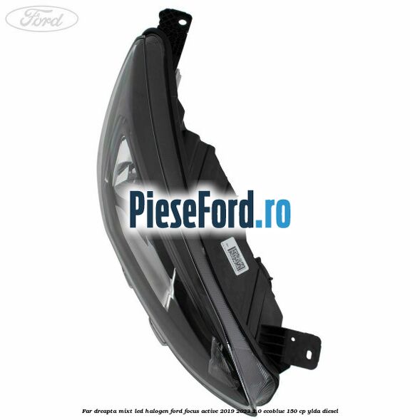 Far dreapta mixt LED halogen Ford Focus Active 2019-2023 2.0 EcoBlue 150 cp YLDA diesel