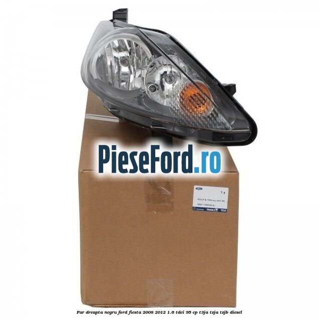 Far dreapta negru Ford Fiesta 2008-2012 1.6 TDCi 95 cp T3JA, TZJA, TZJB diesel
