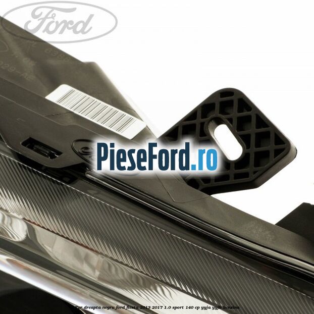 Far dreapta negru Ford Fiesta 2013-2017 1.0 Sport 140 cp YYJA, YYJB benzina