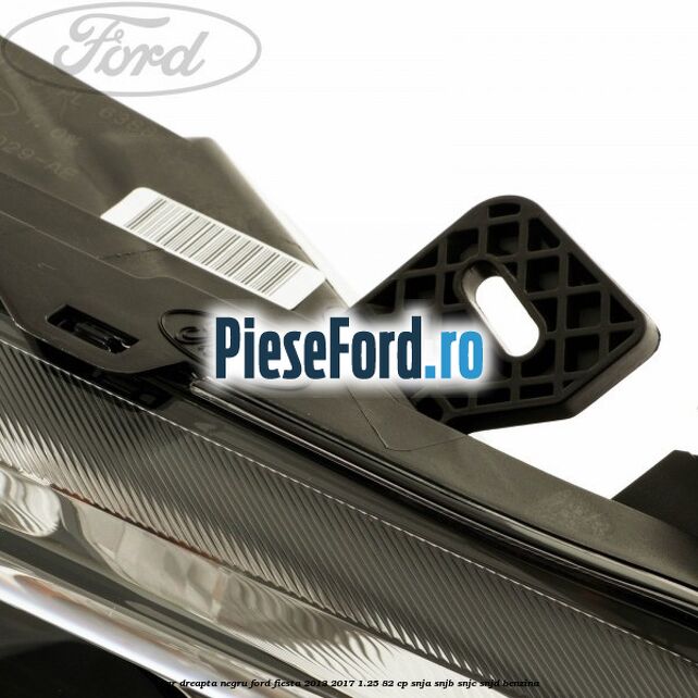 Far dreapta negru Ford Fiesta 2013-2017 1.25 82 cp SNJA, SNJB, SNJC, SNJD benzina