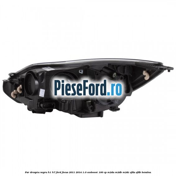 Far dreapta negru H1/H7 Ford Focus 2011-2014 1.0 EcoBoost 100 cp Far dreapta negru H1/H7 Ford Focus 2011-2014 1.0 EcoBoost 100 cp M2DA, M2DB, M2DC, SFDA, SFDB benzina