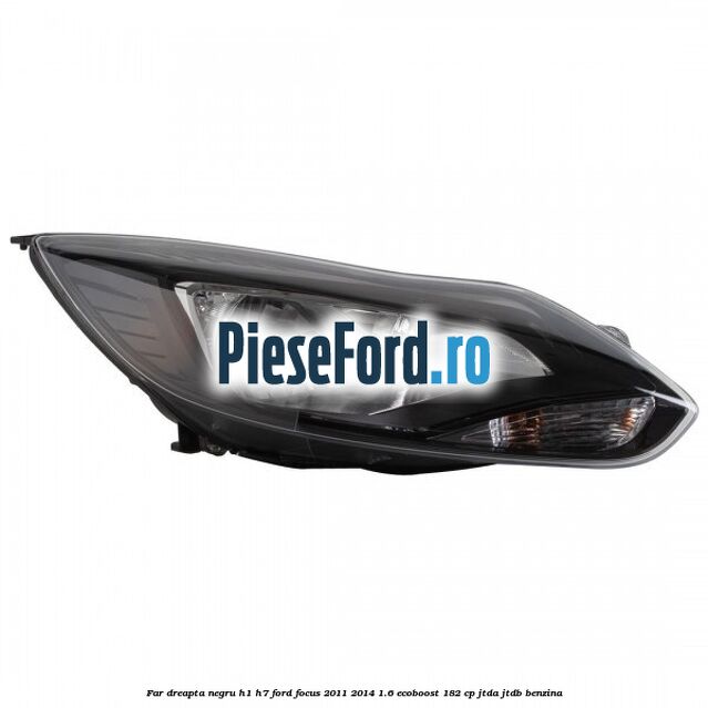 Far dreapta negru H1/H7 Ford Focus 2011-2014 1.6 EcoBoost 182 cp Far dreapta negru H1/H7 Ford Focus 2011-2014 1.6 EcoBoost 182 cp JTDA, JTDB benzina