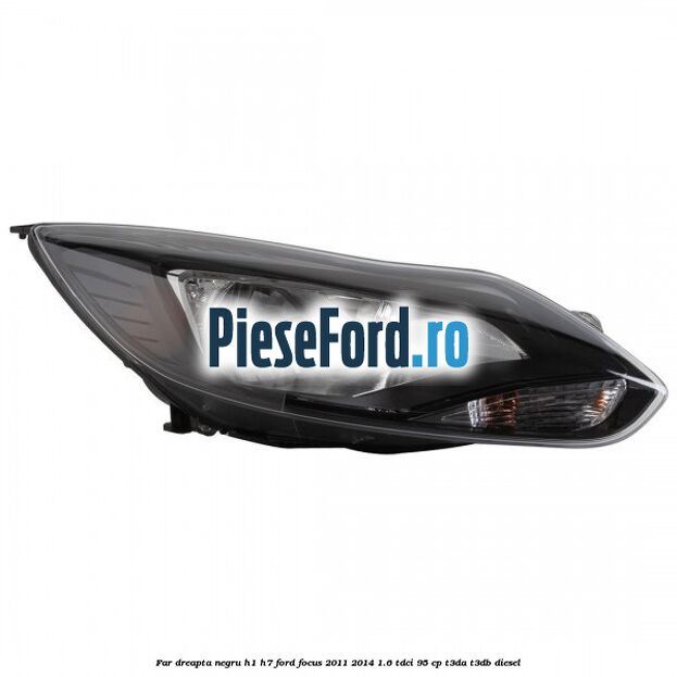 Far dreapta negru H1/H7 Ford Focus 2011-2014 1.6 TDCi 95 cp Far dreapta negru H1/H7 Ford Focus 2011-2014 1.6 TDCi 95 cp T3DA, T3DB diesel