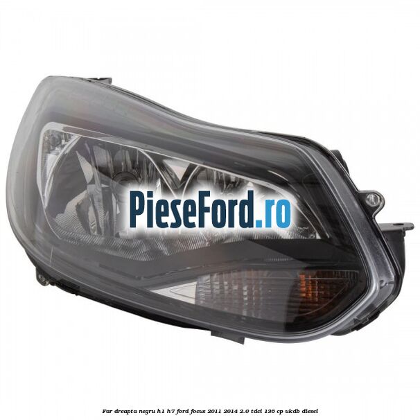 Far dreapta negru H1/H7 Ford Focus 2011-2014 2.0 TDCi 136 cp UKDB diesel