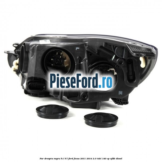 Far dreapta negru H1/H7 Ford Focus 2011-2014 2.0 TDCi 140 cp UFDB diesel