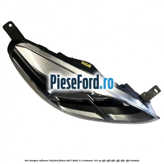 Far dreapta reflector LED Ford Fiesta 2017-2023 1.0 EcoBoost 101 cp SFJE, SFJF, SFJH, SFJJ, SFJK, SFJN benzina