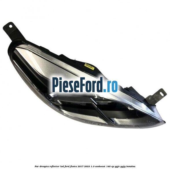 Far dreapta reflector LED Ford Fiesta 2017-2023 1.0 EcoBoost 140 cp YYJE, YYJG benzina