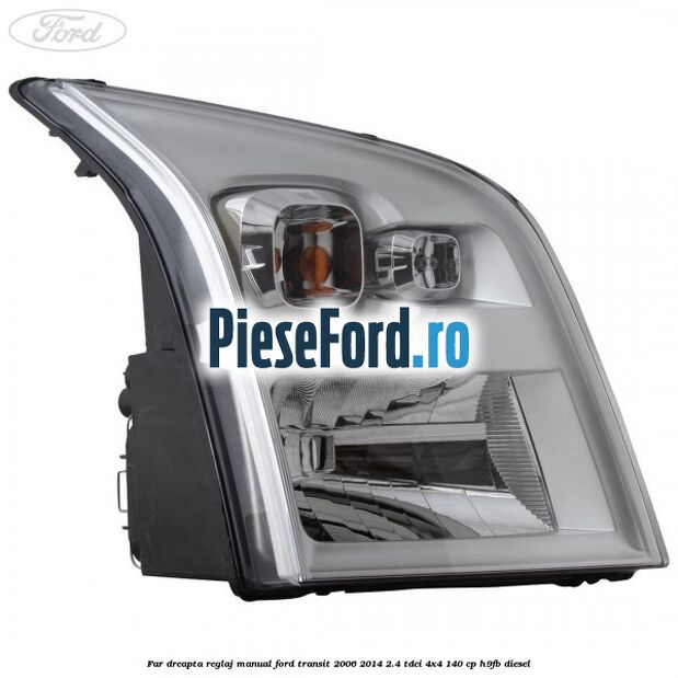 Far dreapta reglaj manual Ford Transit 2006-2014 2.4 TDCi 4x4 140 cp H9FB diesel
