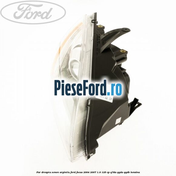 Far dreapta xenon argintiu Ford Focus 2004-2007 1.8 125 cp Q7DA, QQDA, QQDB benzina