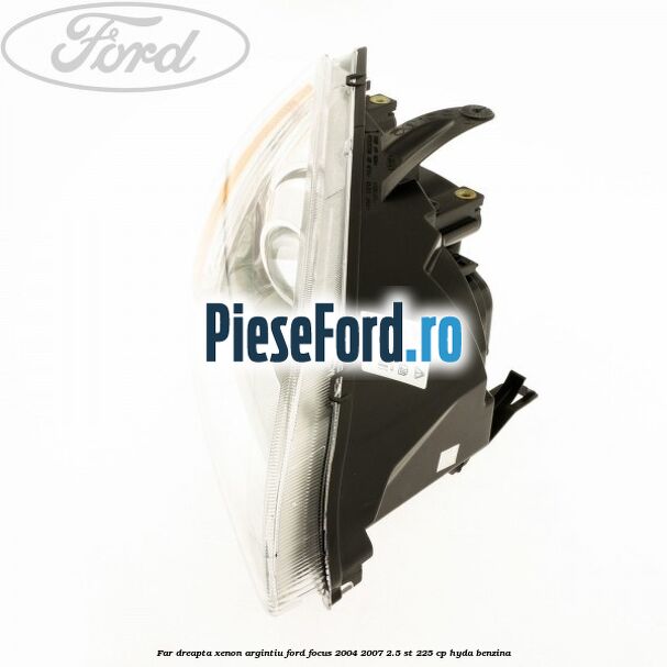 Far dreapta xenon argintiu Ford Focus 2004-2007 2.5 ST 225 cp HYDA benzina