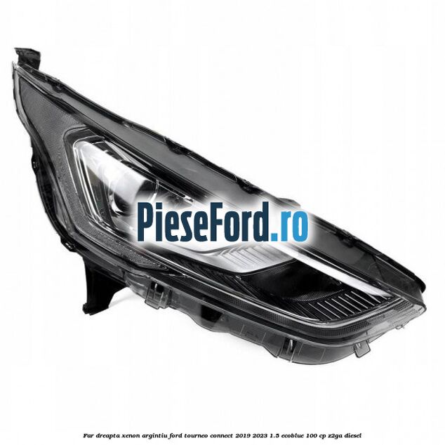Far dreapta xenon argintiu Ford Tourneo Connect 2019-2023 1.5 EcoBlue 100 cp Z2GA diesel