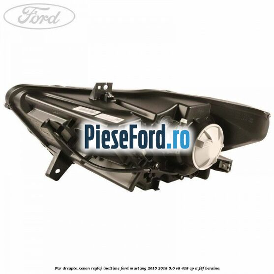 Far dreapta xenon, reglaj inaltime Ford Mustang 2015-2018 5.0 V8 418 cp MF8F benzina