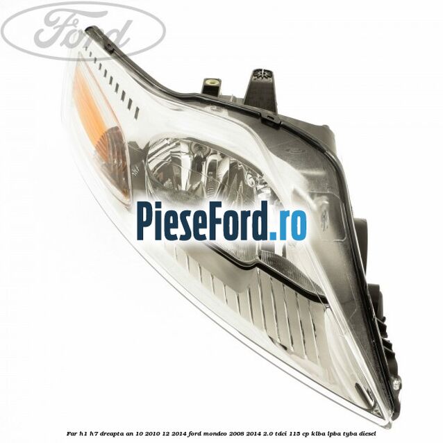 Far H1/H7 dreapta an 10/2010-12/2014 Ford Mondeo 2008-2014 2.0 TDCi 115 cp KLBA, LPBA, TYBA diesel