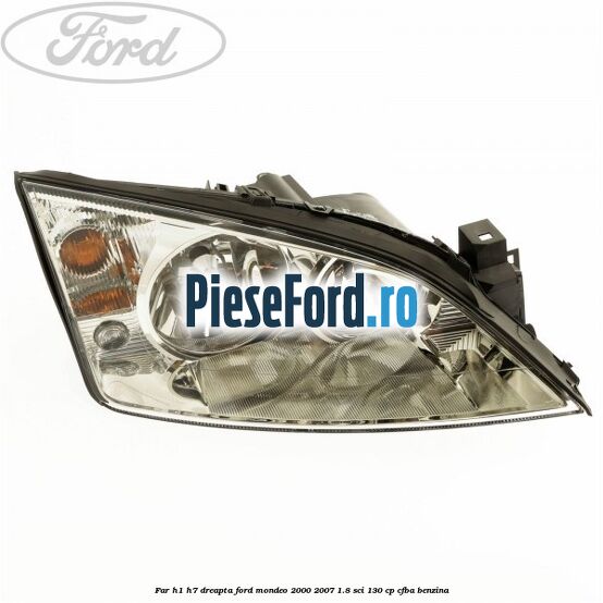 Far H1/H7 dreapta Ford Mondeo 2000-2007 1.8 SCi 130 cp CFBA benzina