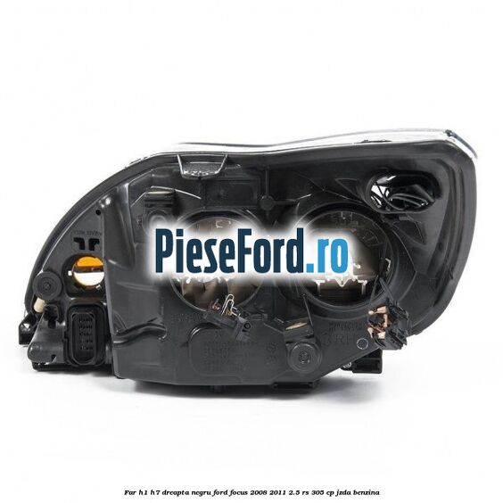 Far H1/H7 dreapta negru Ford Focus 2008-2011 2.5 RS 305 cp JZDA benzina