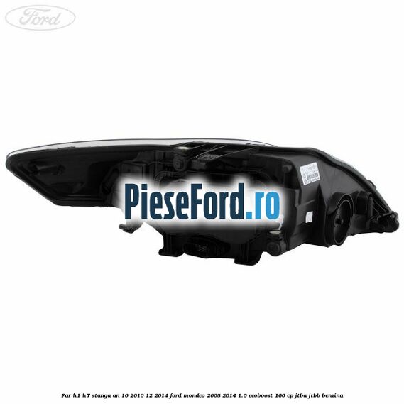 Far H1/H7 stanga an 10/2010-12/2014 Ford Mondeo 2008-2014 1.6 EcoBoost 160 cp Far H1/H7 stanga an 10/2010-12/2014 Ford Mondeo 2008-2014 1.6 EcoBoost 160 cp JTBA, JTBB benzina